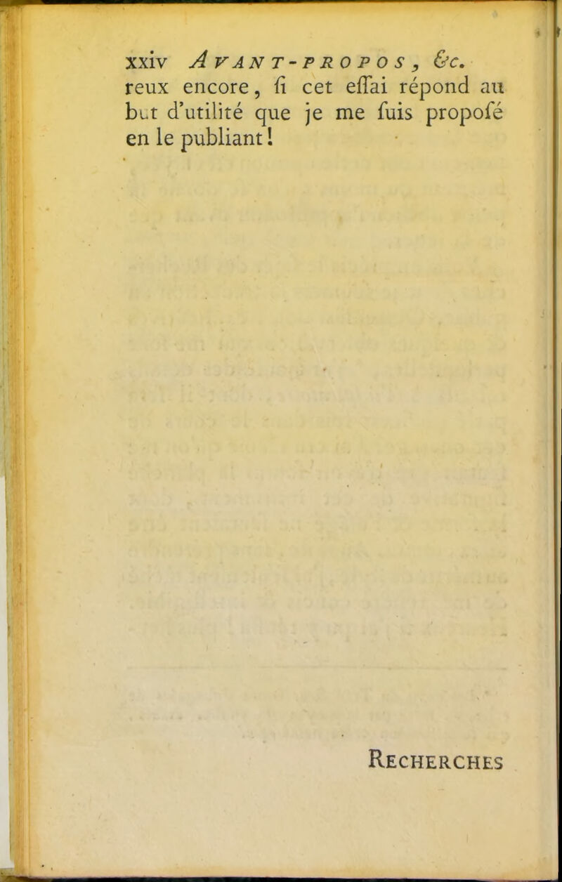 reux encore, fi cet eflai répond au but d’utilité que je me fuis propofé en le publiant 1 Recherches