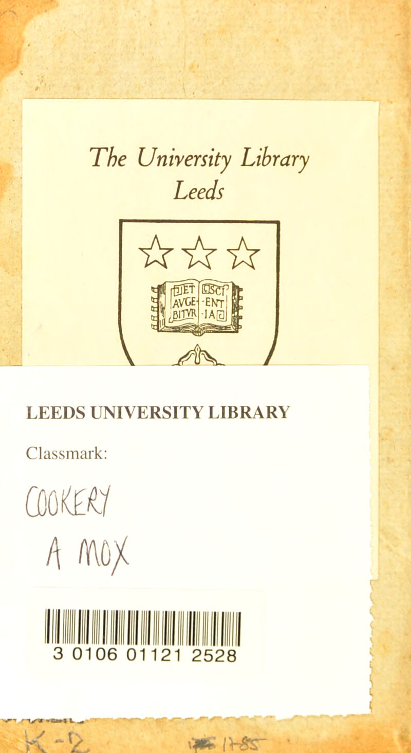 The University Library Leeds LEEDS UNIVERSITY LIBRARY Classmark: (umi 0106 0112 2528 yi *a»« i «*• X -XL