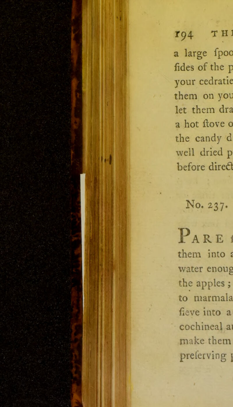 T94 th] a large fpoo Tides of the p your cedratie them on you let them dra a hot flove o the candy d well dried p before diredt No. 237. Pare t them into £ water enoug the apples ; to marmala iieve into a cochineal ai make them preferving j