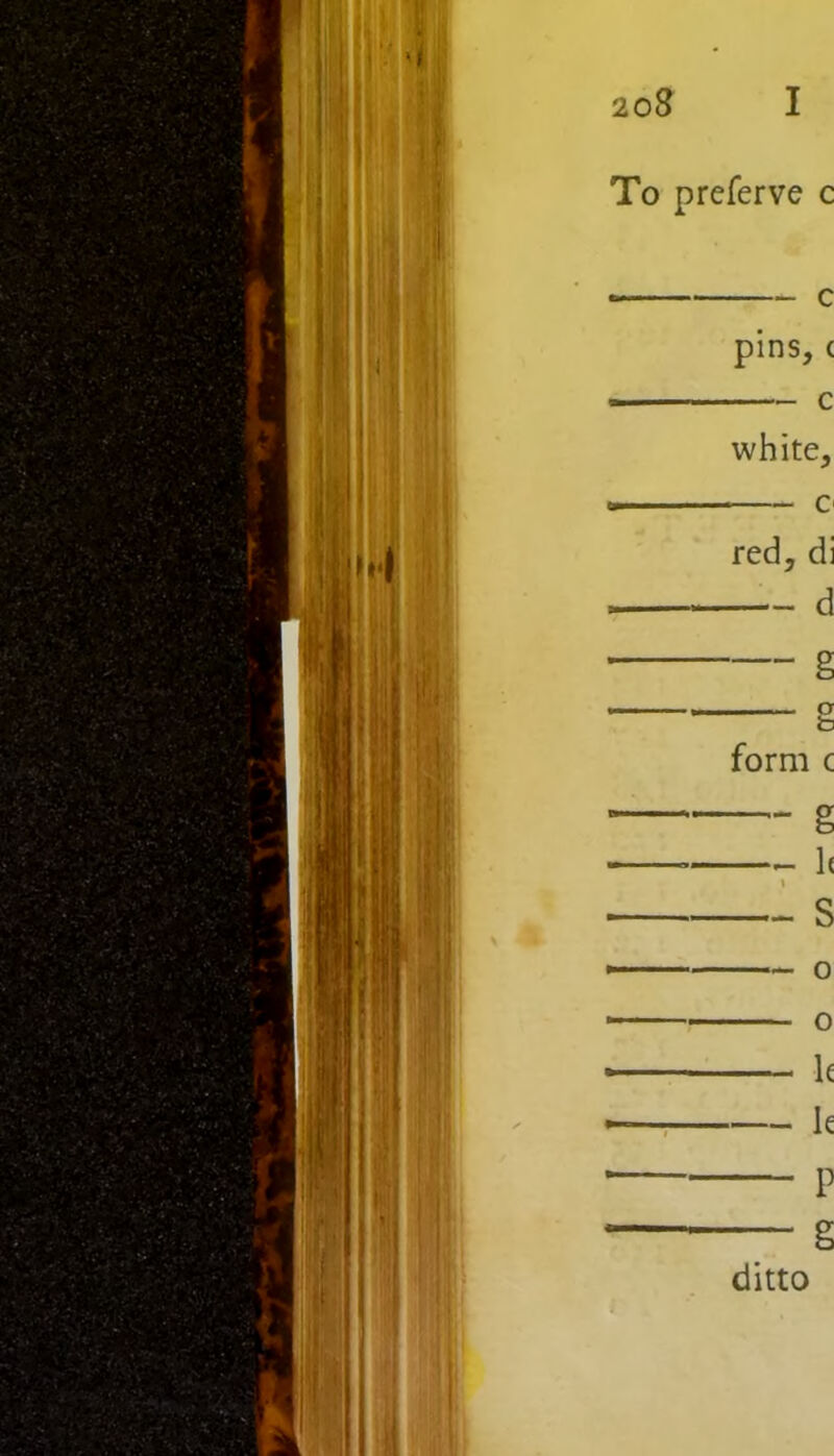 To preferve c c pins, ( c white, c red, di d g g form c g 1c t — s o o lc k P g ditto