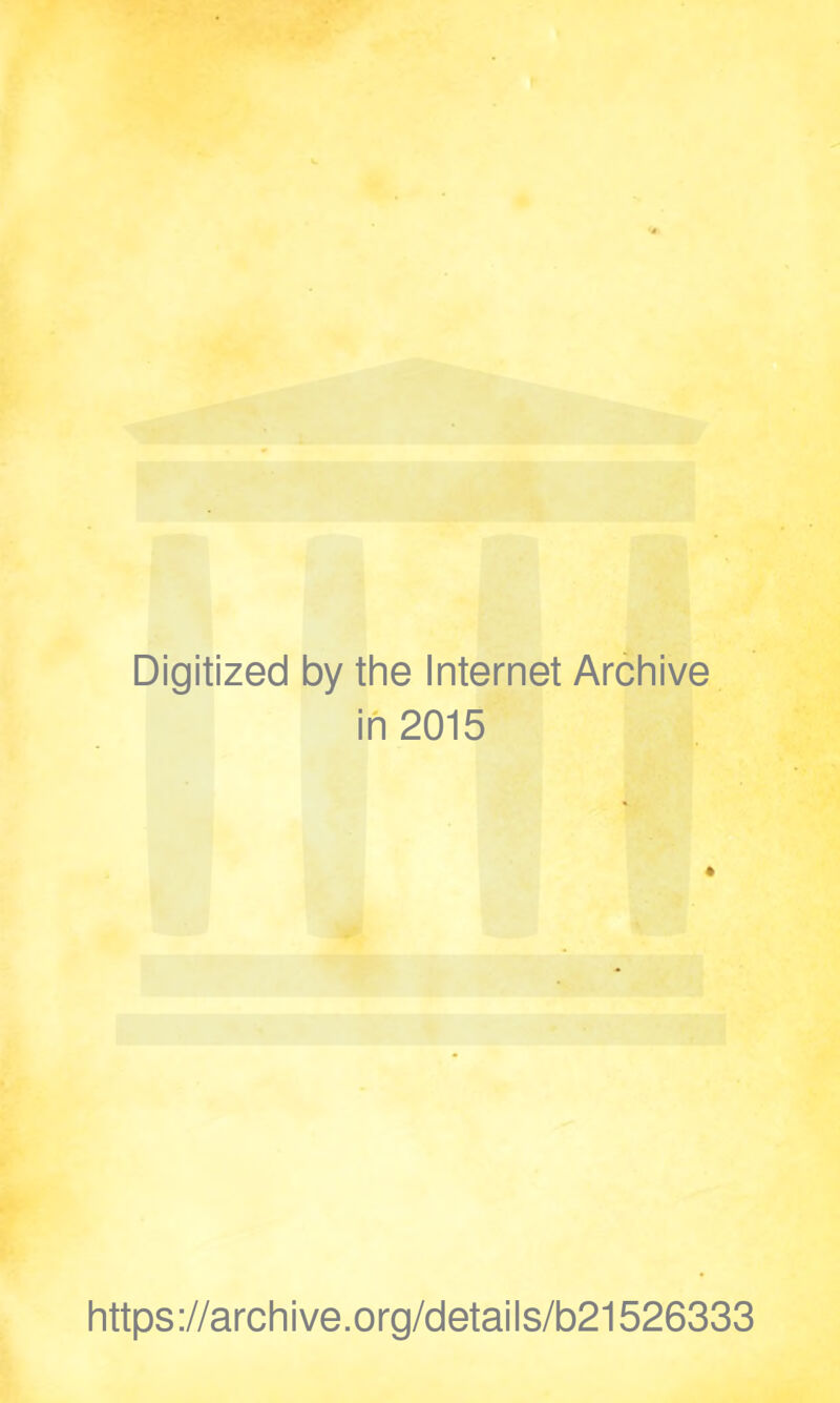 Digitized by the Internet Archive in 2015 https://archive.org/details/b21526333