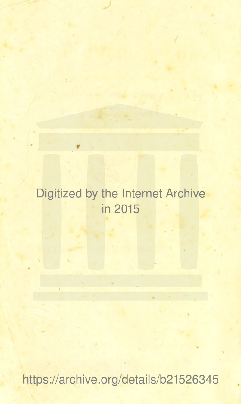 Digitized by the Internet Archive in 2015 https://archive.org/details/b21526345