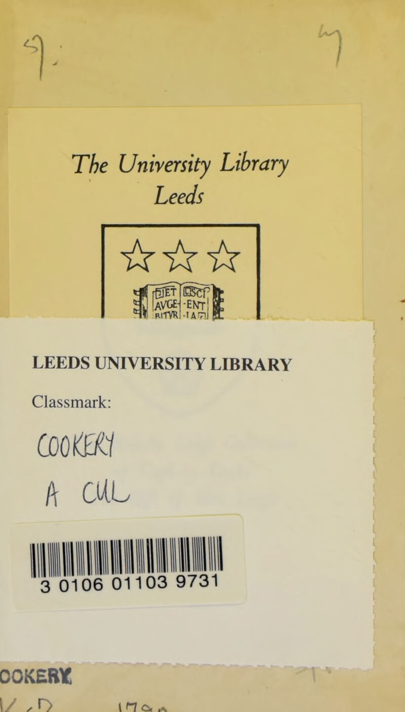 SI • The University Library Leeds etIeSCT IaVGE -Em-' biTVRi -t Afrl LEEDS UNIVERSITY LIBRARY Classmark: coo till l\ CUL COKERlf 1/ l H c*