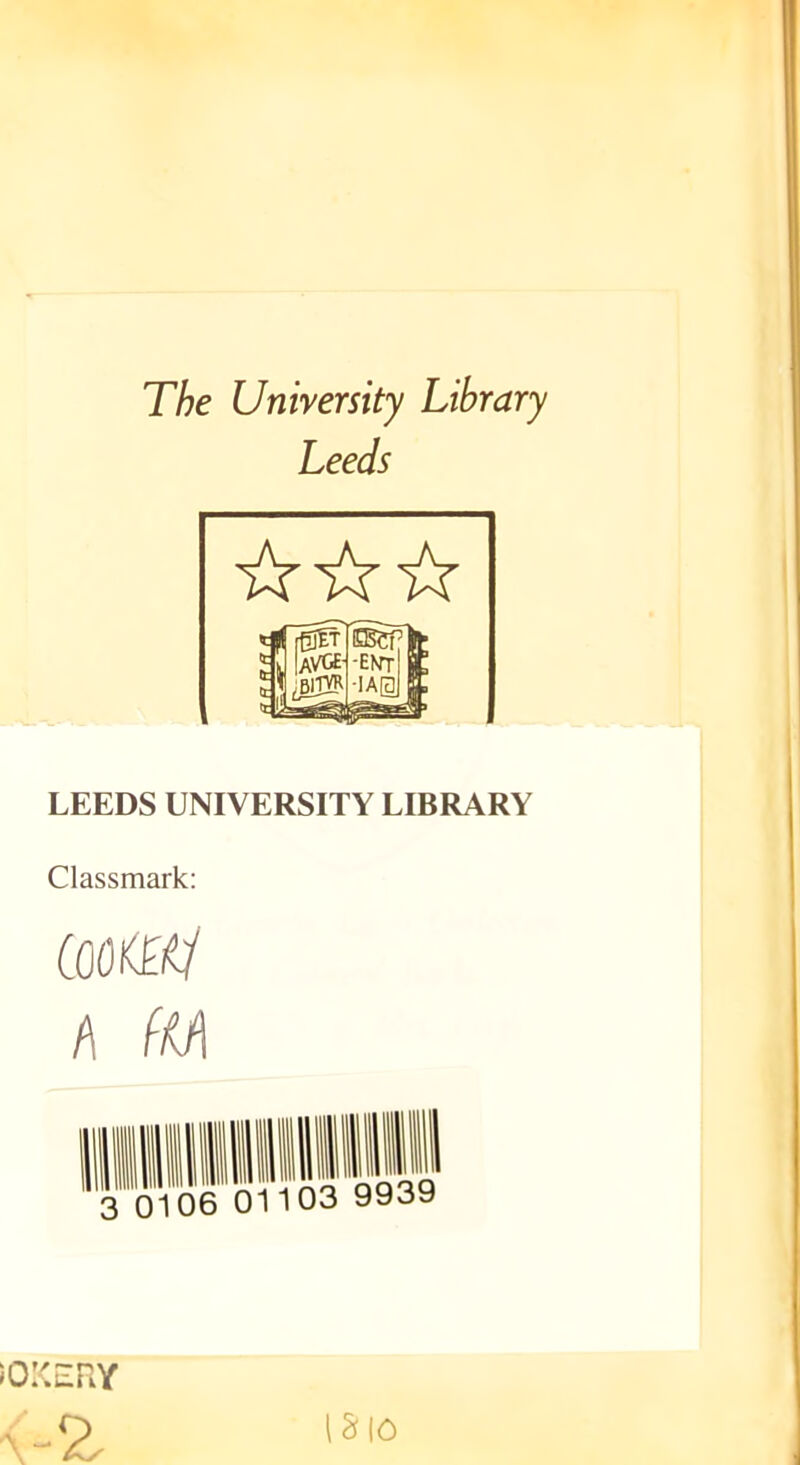 The University Library Leeds LEEDS UNIVERSITY LIBRARY Classmark: (OflKO/ h fM iOXERY 2 IS 10