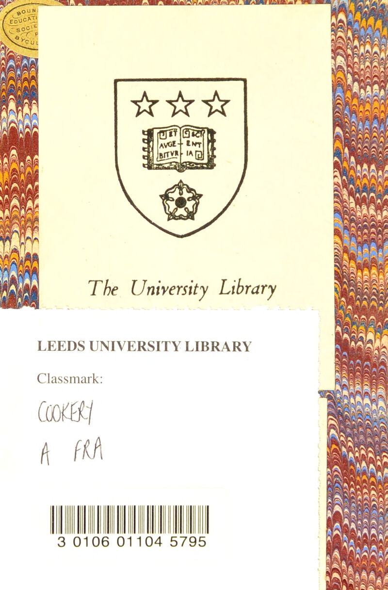 0106 04 5795 Cox^ii The University Library LEEDS UNIVERSITY LIBRARY Classmark: