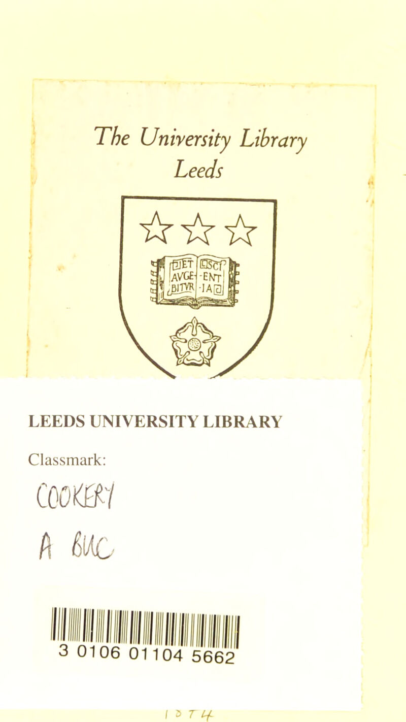 Leeds ☆ ☆☆ LEEDS UNIVERSITY LIBRARY Classmark: coomi f\ 6iac 5662