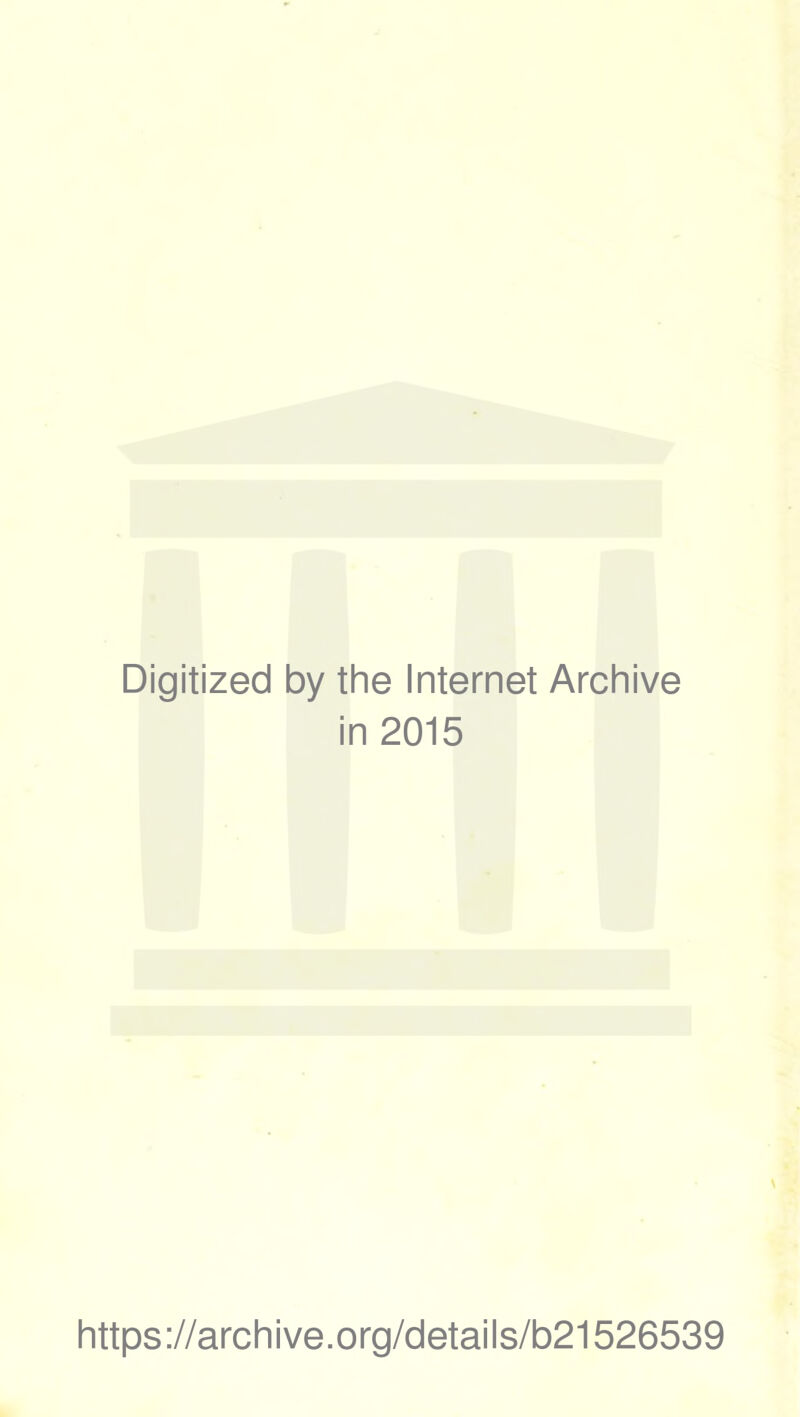 Digitized by the Internet Archive in 2015 https://archive.org/details/b21526539