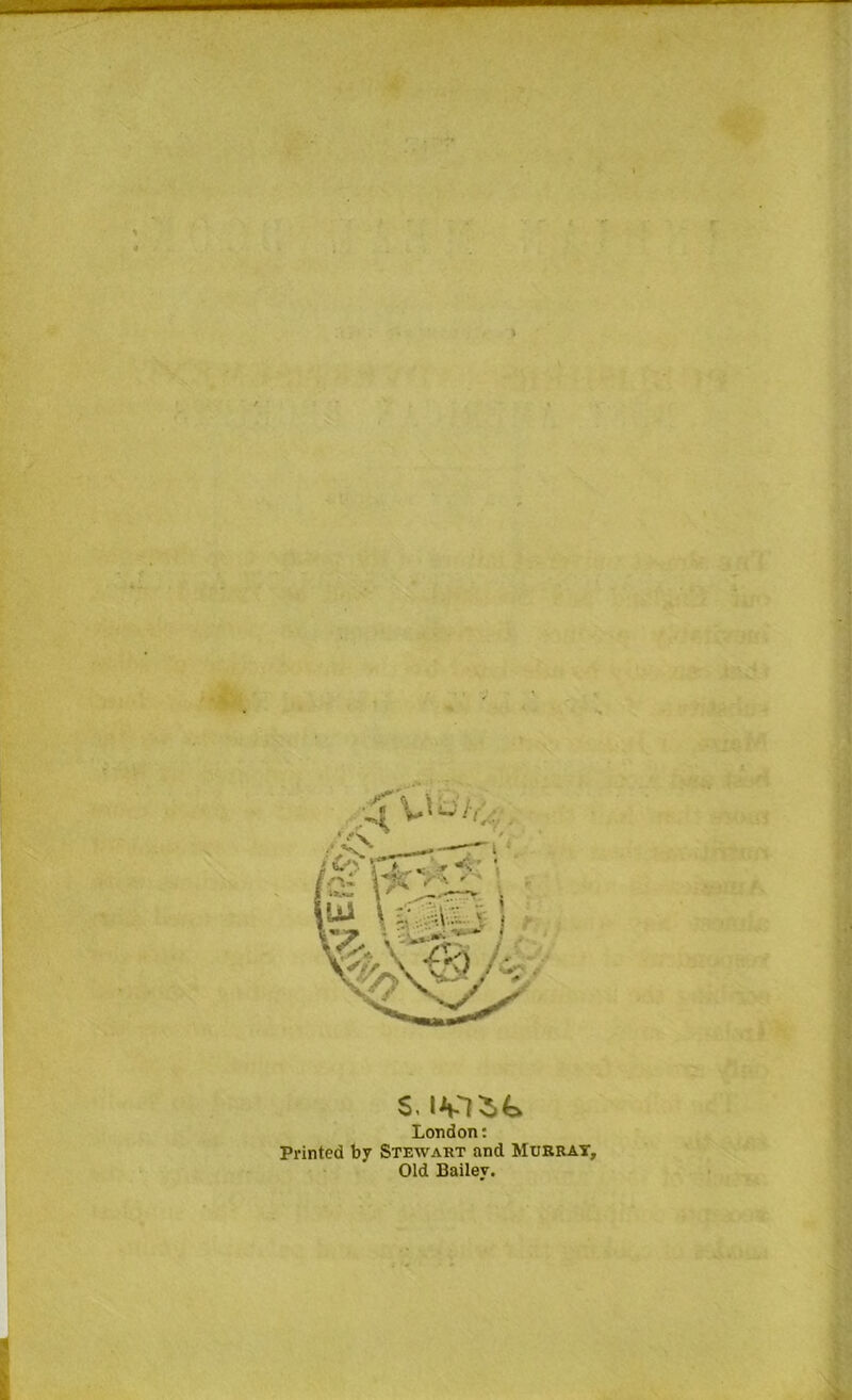 \ S. London: Printed by Stewart and Murray, Old Bailey.