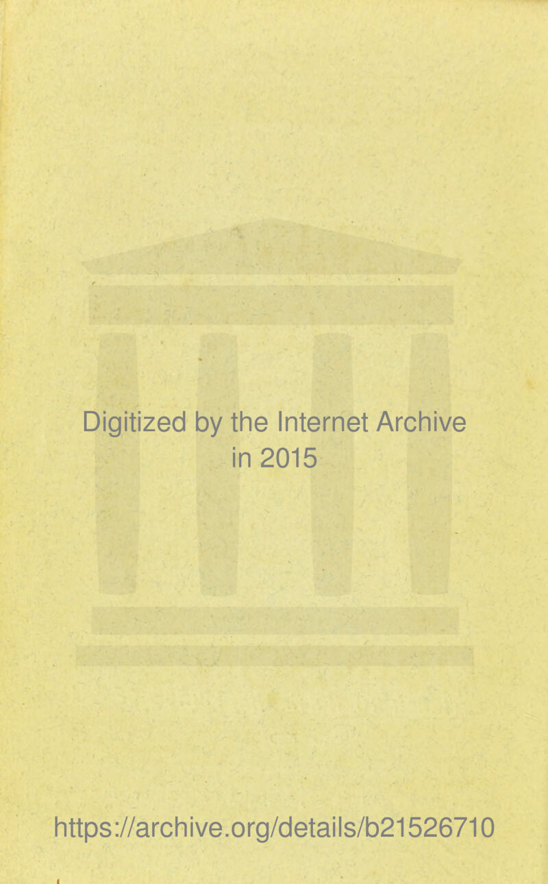 Digitized by the Internet Archive in 2015 https://archive.org/details/b21526710