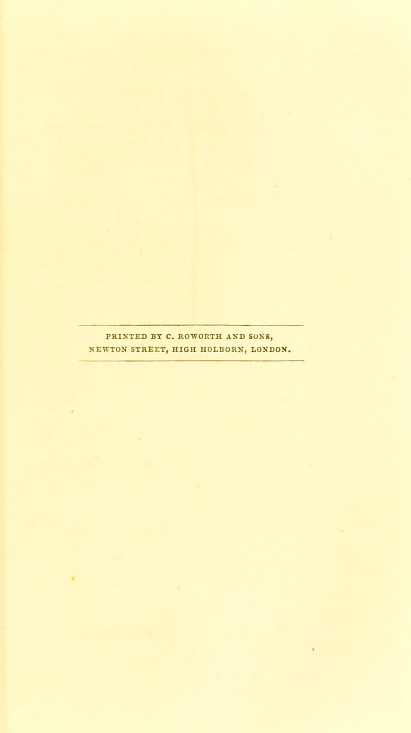 PRINTED BT C. ROWORTH AND SONS, NEWTON STREET, HIGH HOLBORN, LONDON.