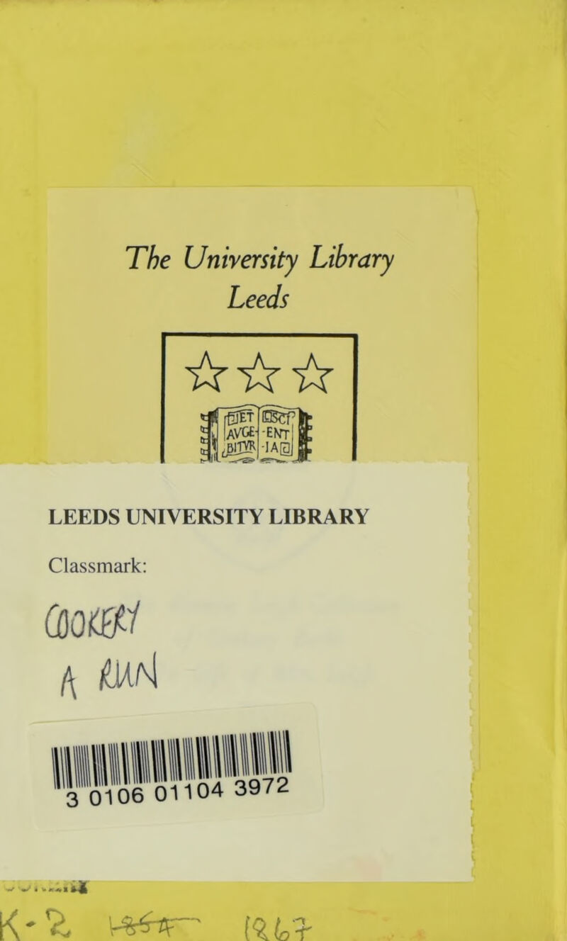 The University Library Leeds LEEDS UNIVERSITY LIBRARY Classmark: (AQi&l /\