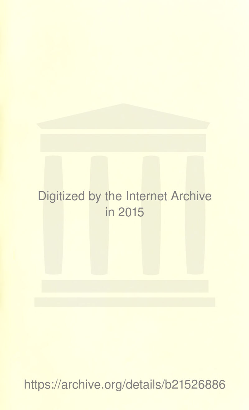 Digitized by the Internet Archive in 2015 https://archive.org/details/b21526886