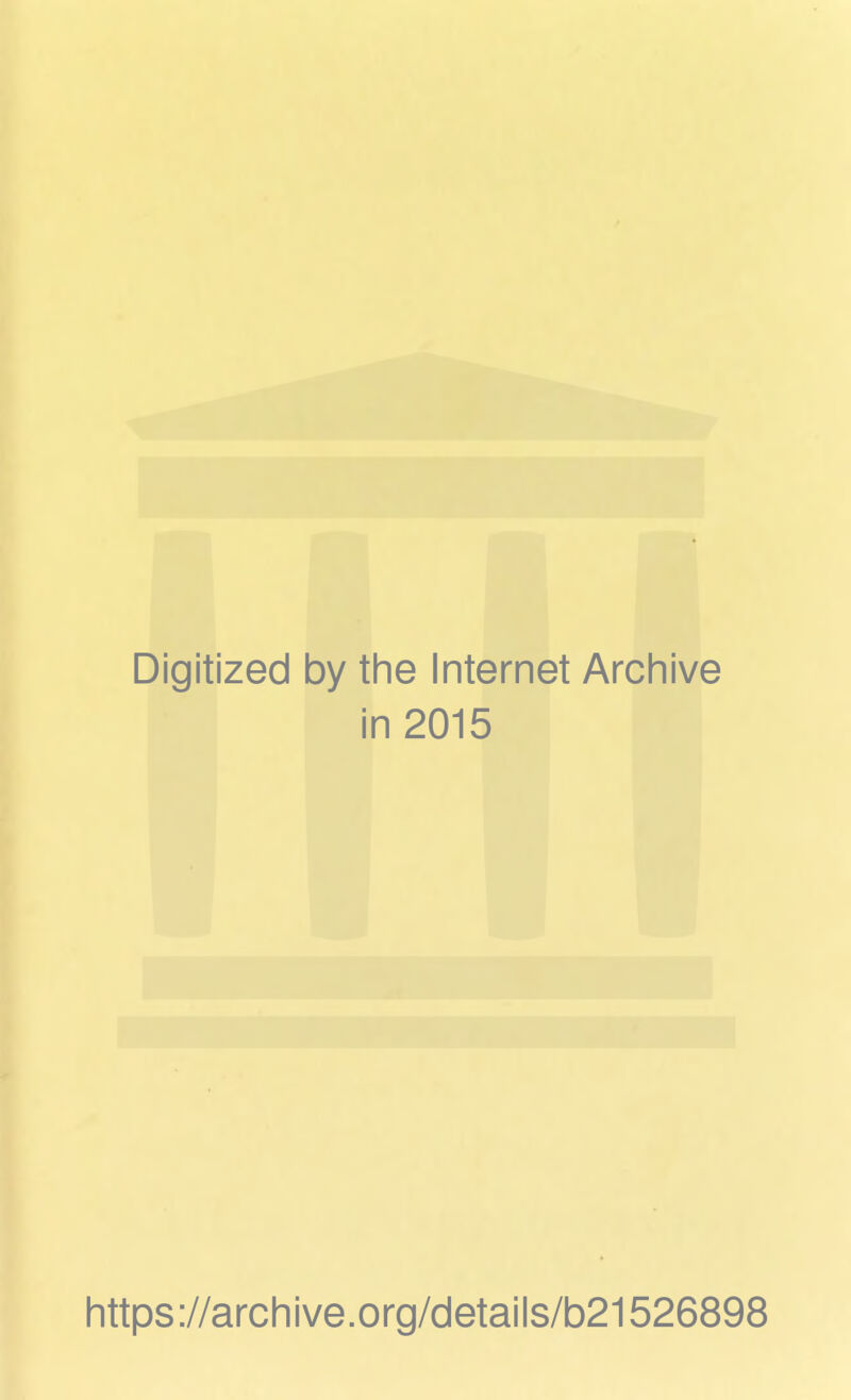 Digitized by the Internet Archive in 2015 https://archive.org/details/b21526898