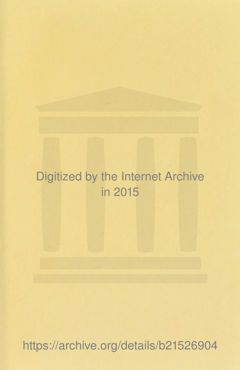 Digitized by the Internet Archive in 2015 https://archive.org/details/b21526904