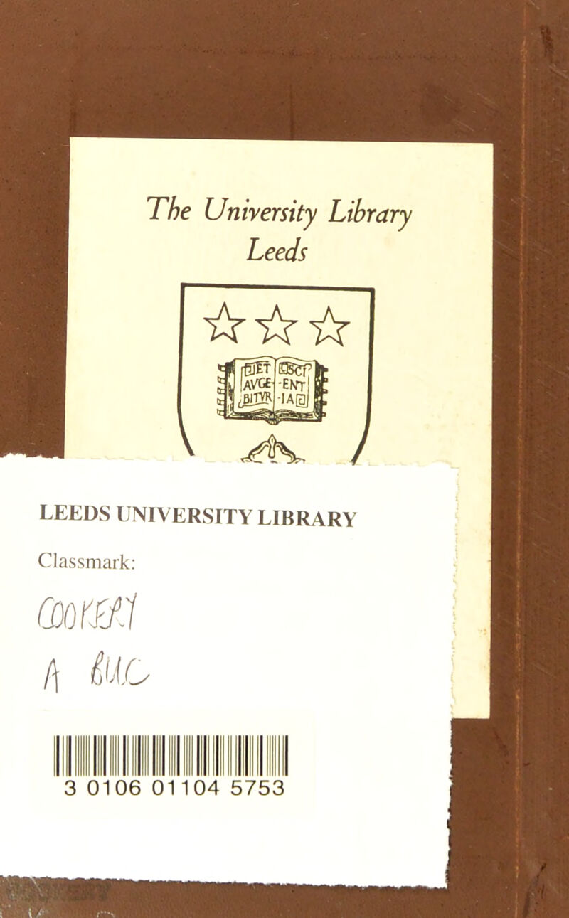 The University Library Leeds ☆ ☆☆ LEEDS UNIVERSITY LIBRARY Classmark: GDor&l (\ tMO