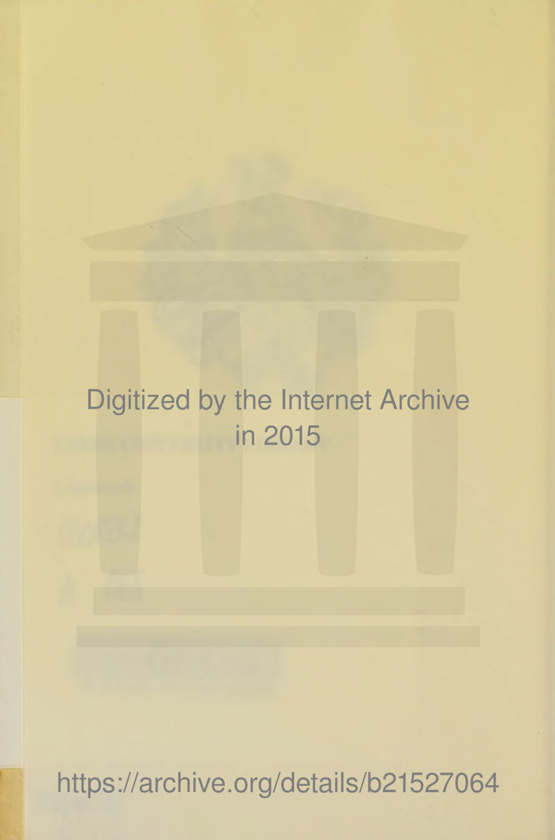 Digitized by the Internet Archive in 2015 https://archive.org/details/b21527064