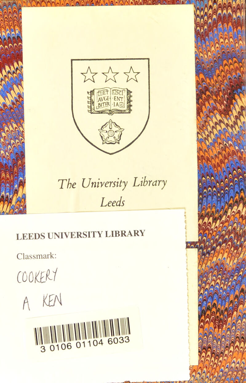 The University Library Leeds LEEDS UNIVERSITY LIBRARY Classmark: COO ffl-1 /\