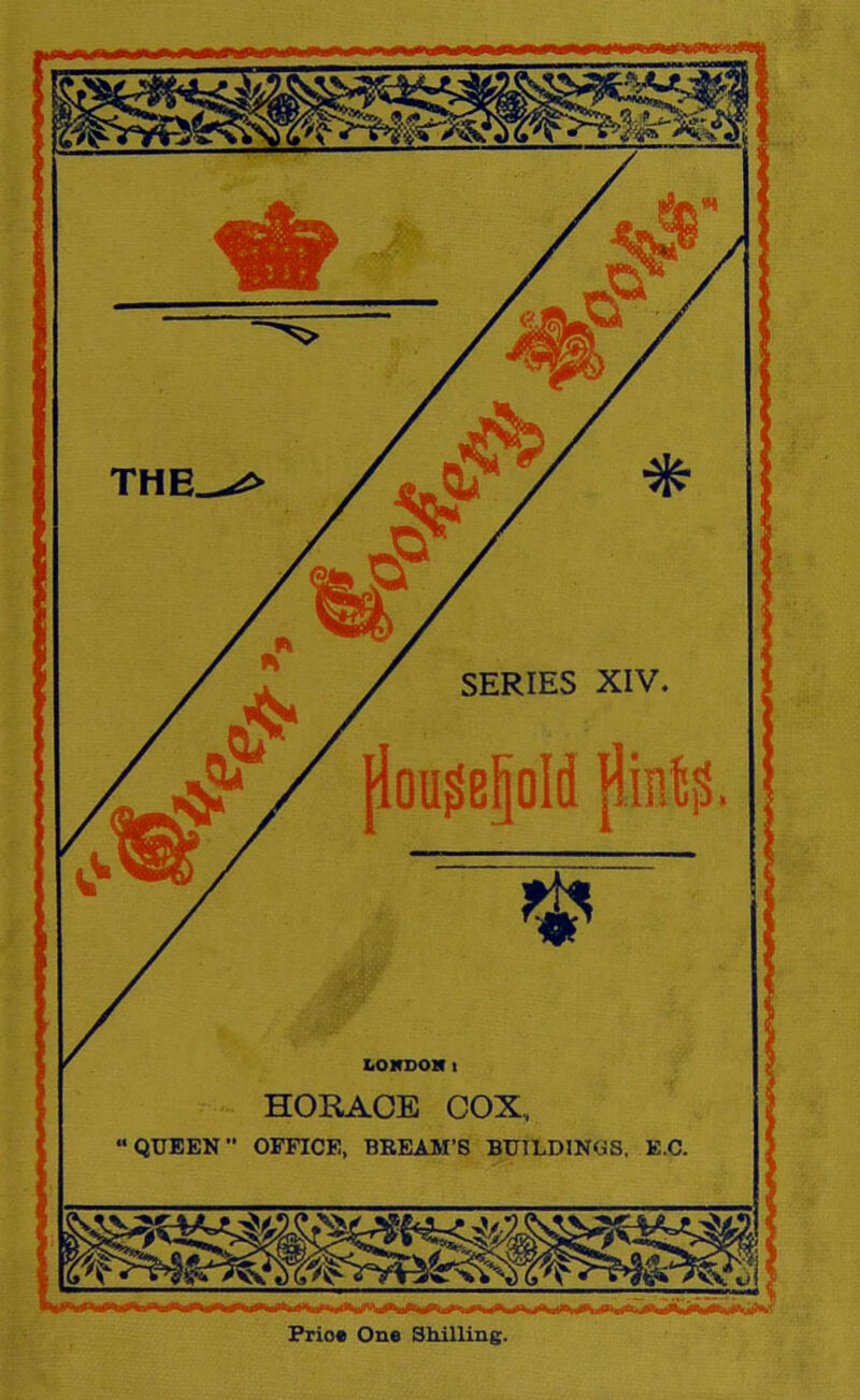 SERIES XIV. THE.^ LONDON t HORACE COX, “QUEEN OFFICE, BREAM’S BUILDINGS, E.C. Frioe One Shilling.