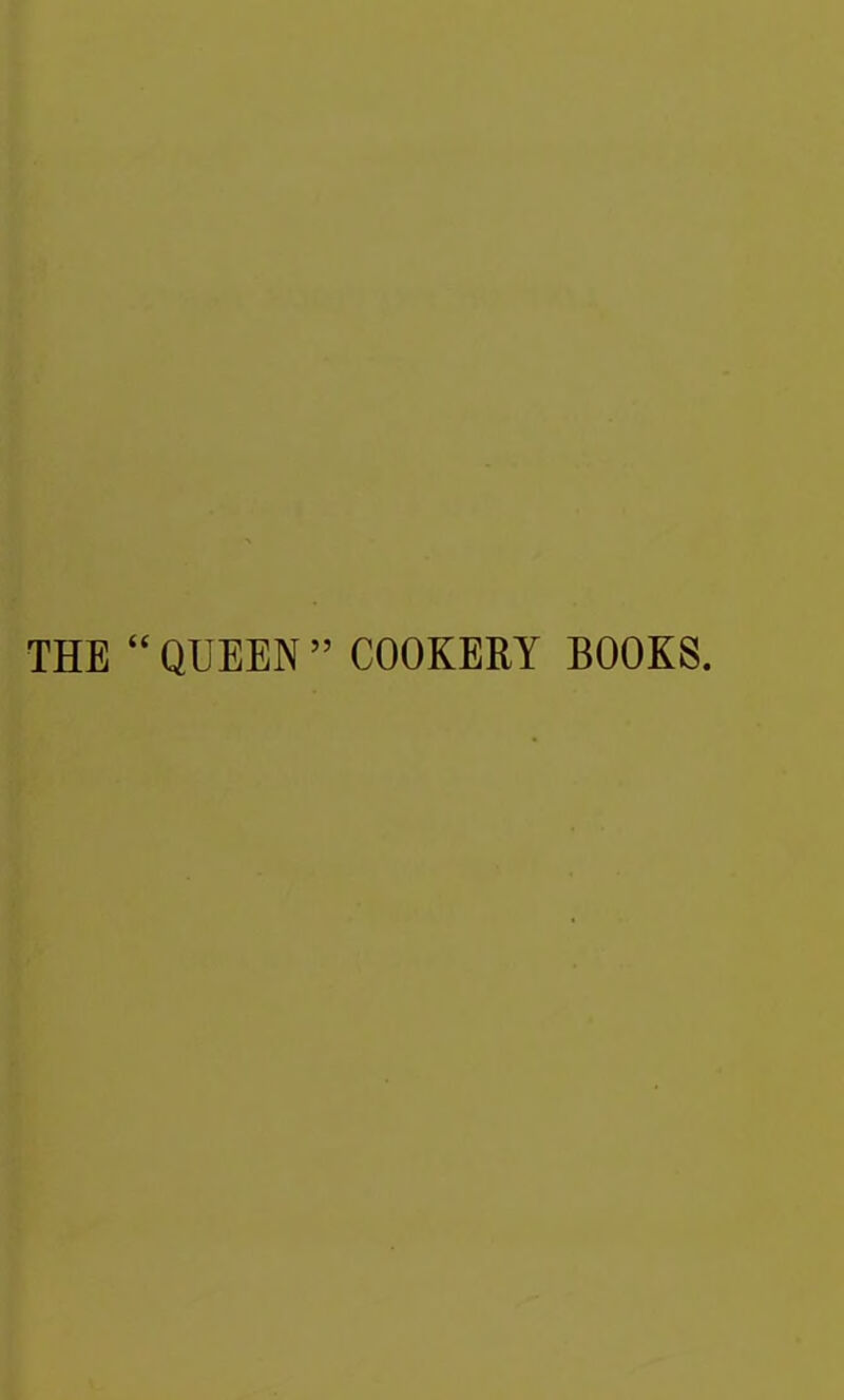 THE “ QUEEN ” COOKERY BOOKS.