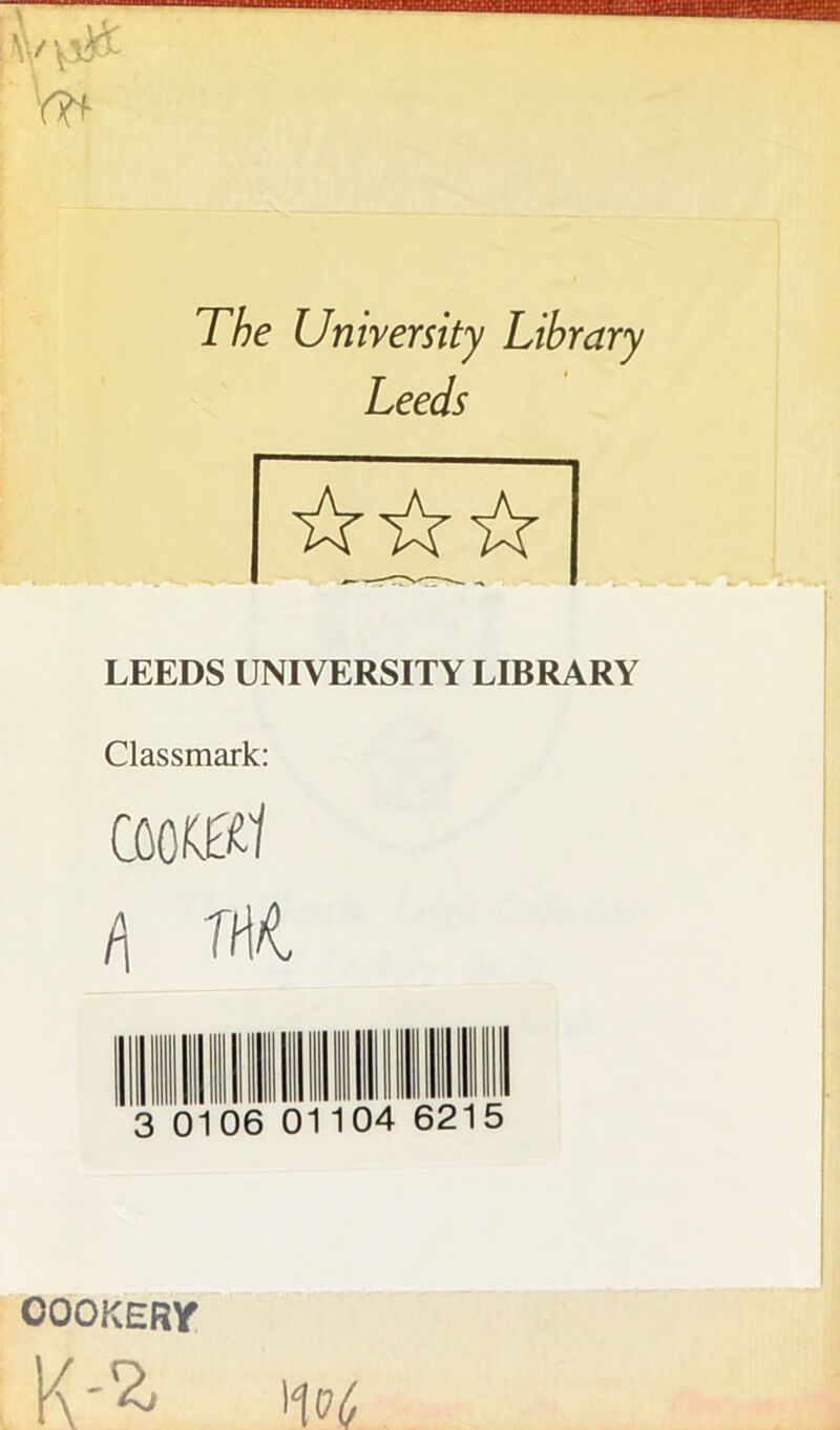 Leeds LEEDS UNIVERSITY LIBRARY Classmark: i\ M 3 0106 OOOKERr K'^ 'It'!/