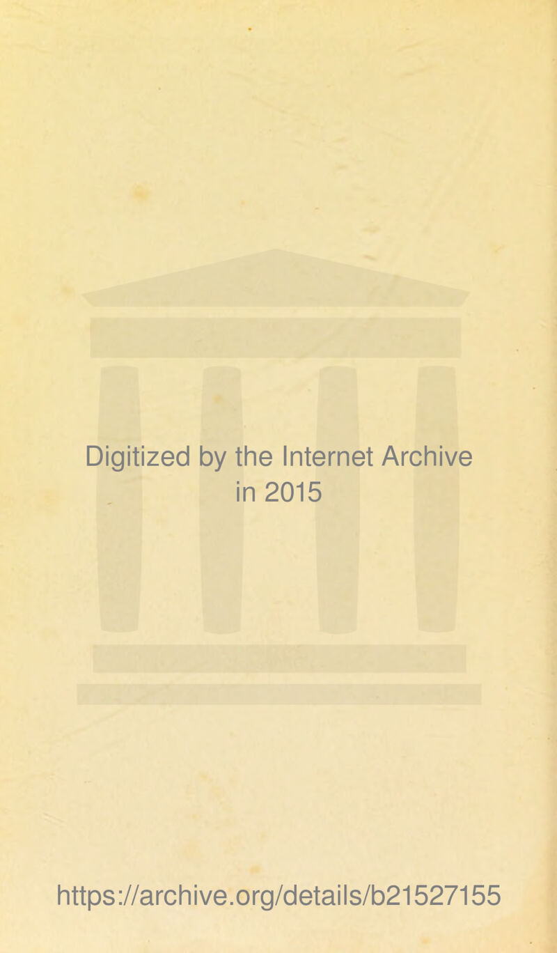 Digitized by the Internet Archive in 2015 https ://archive.org/details/b21527155