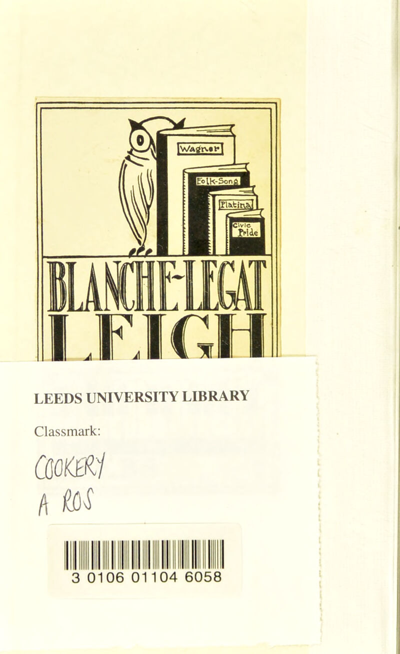 LEEDS UNIVERSITY LIBRARY Classmark: omi h m 1104 6058