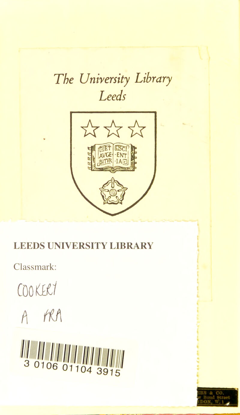 The University Library Leeds LEEDS UNIVERSITY LIBRARY Classmark: coo (ifl (\ ftA