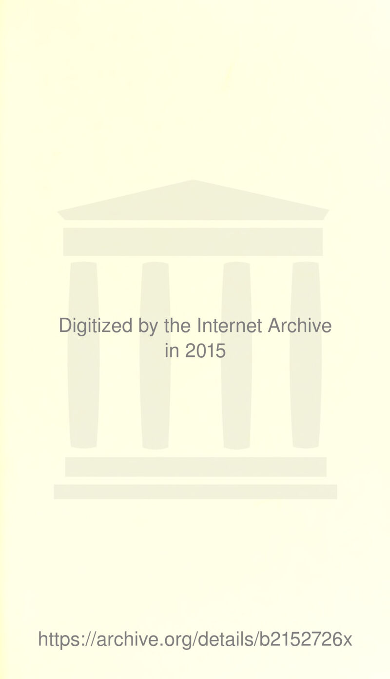 Digitized by the Internet Archive in 2015 https://archive.org/details/b2152726x