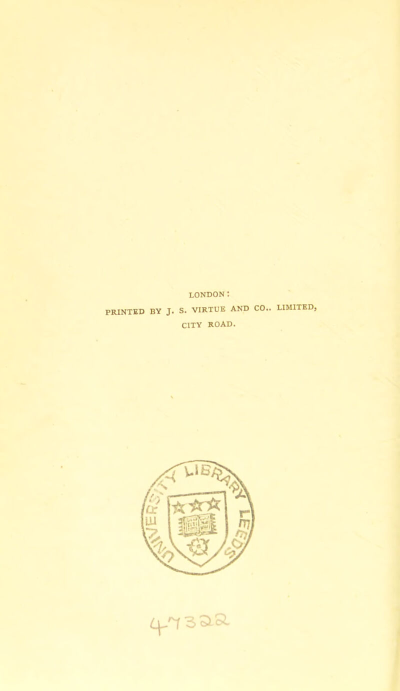 LONDON! PRINTED BY J. S. VIRTUE AND CO.. LIMITED, CITY ROAD.