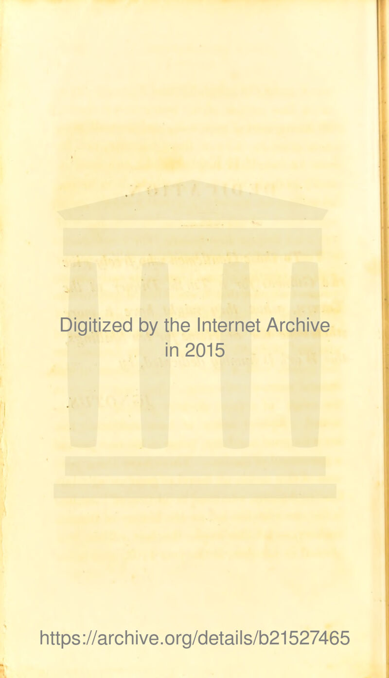 Digitized by the Internet Archive in 2015 https://archive.org/details/b21527465