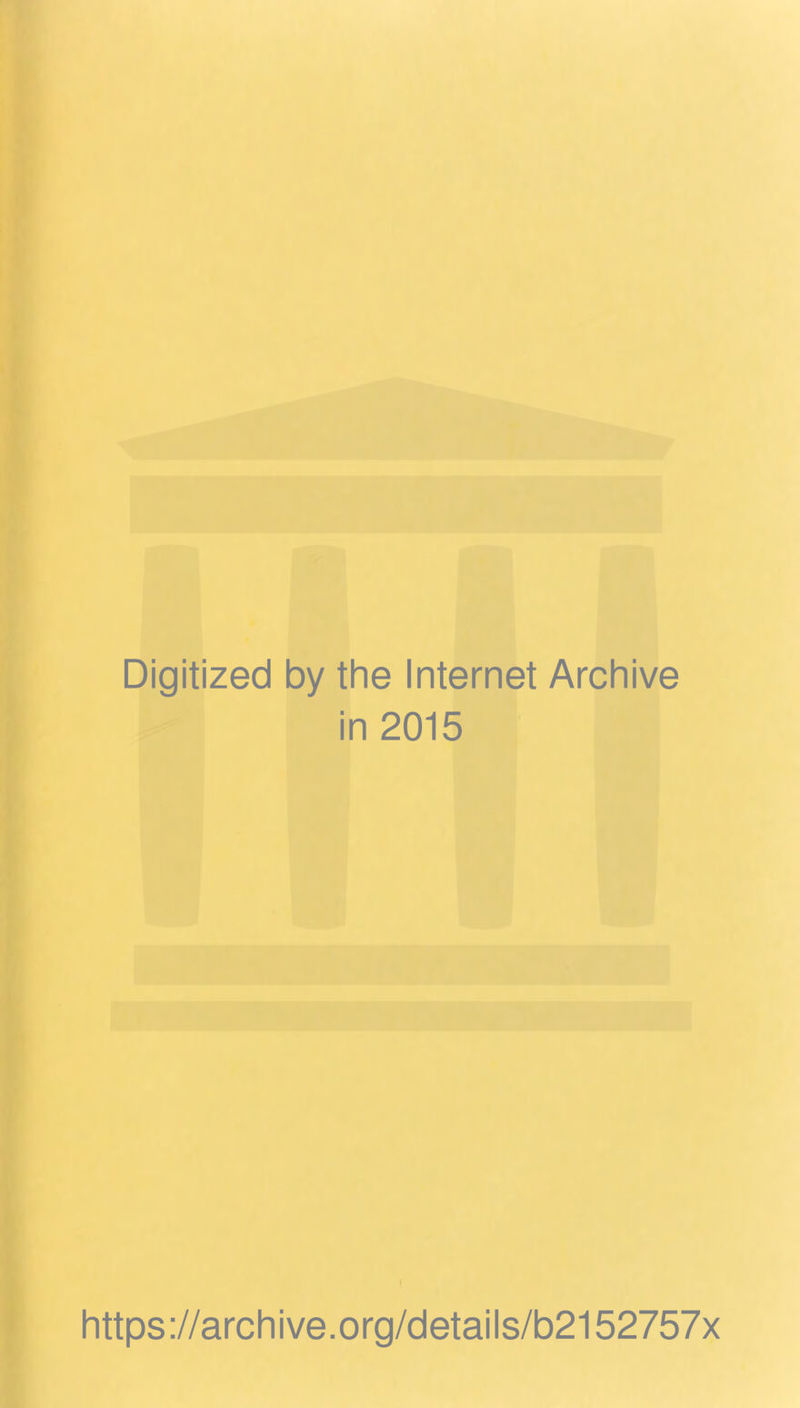 Digitized by the Internet Archive in 2015 https://archive.org/details/b2152757x