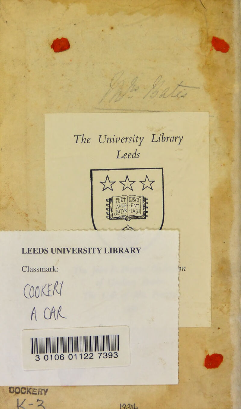 \ / i ' .?'L '■—-C-,' The University Library Leeds y * LEEDS UNIVERSITY LIBRARY } i Classmark: A CAL OOOKERy