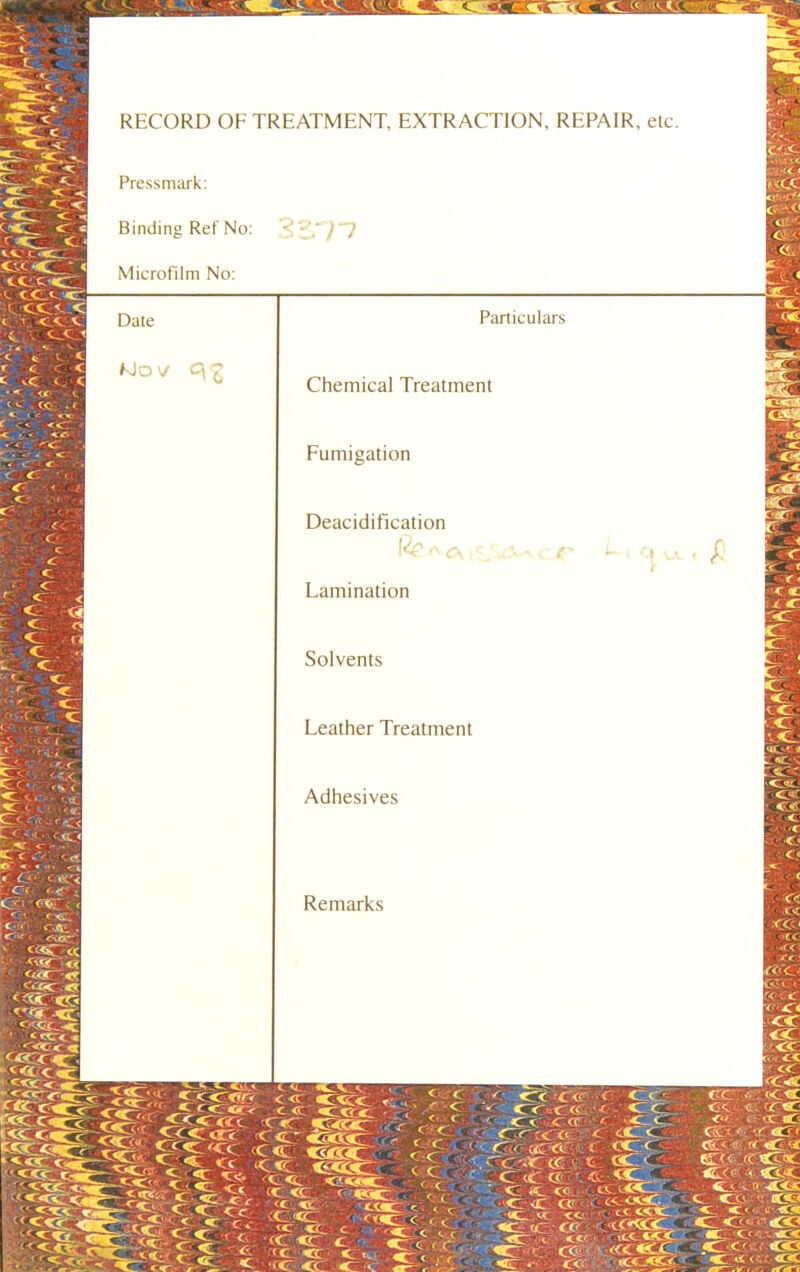 cifflcr RECORD OF TREATMENT, EXTRACTION, REPAIR, etc. Pressmark: Binding Ref No: - ' )~7 Microfilm No: Date FJo V Particulars Chemical Treatment Fumigation Deacidification Lamination