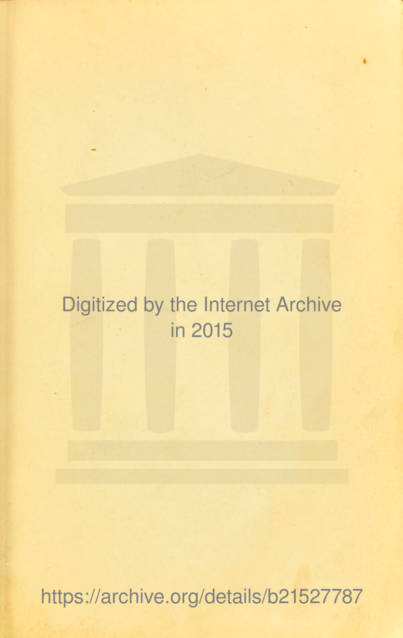 Digitized by the Internet Archive in 2015 https://archive.org/details/b21527787