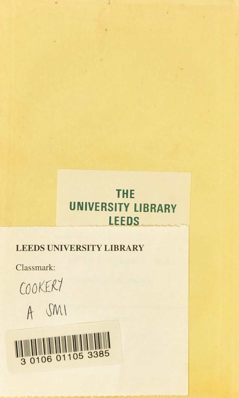 THE UNIVERSITY LIBRARY LEEDS. _ LEEDS UNIVERSITY LIBRARY Classmark: cootitf l\ $VU 06 01105 3385