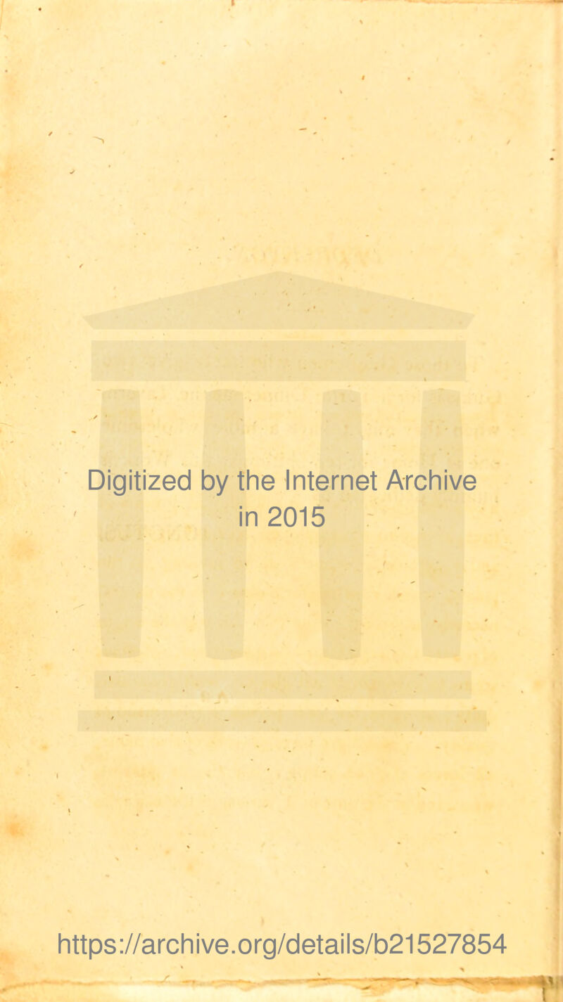 Digitized by the Internet Archive in 2015 https ://arch i ve. org/detai Is/b21527854