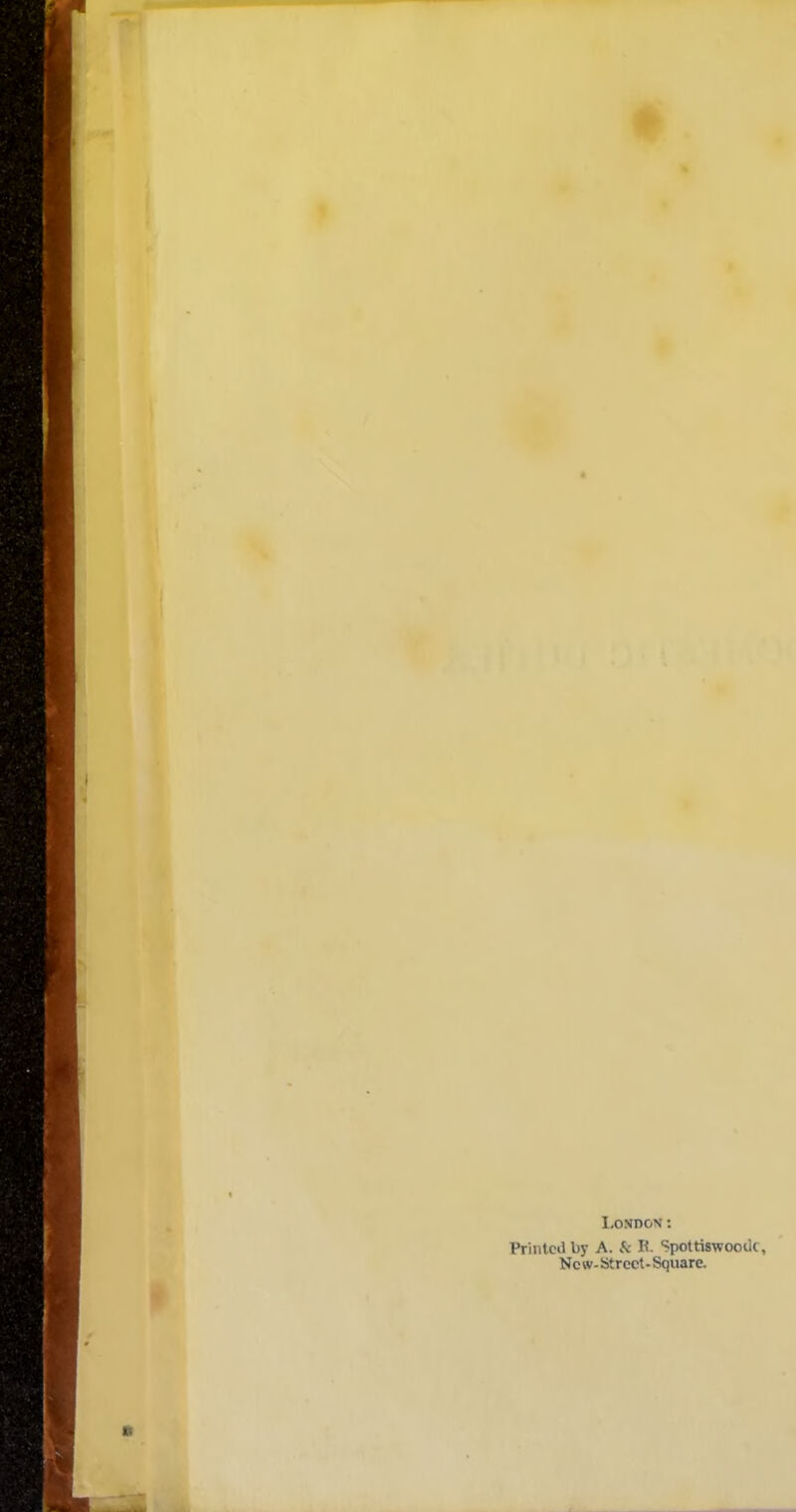 London: Printed by A. & K- Spottiswoocic, New-Strcct-Square.