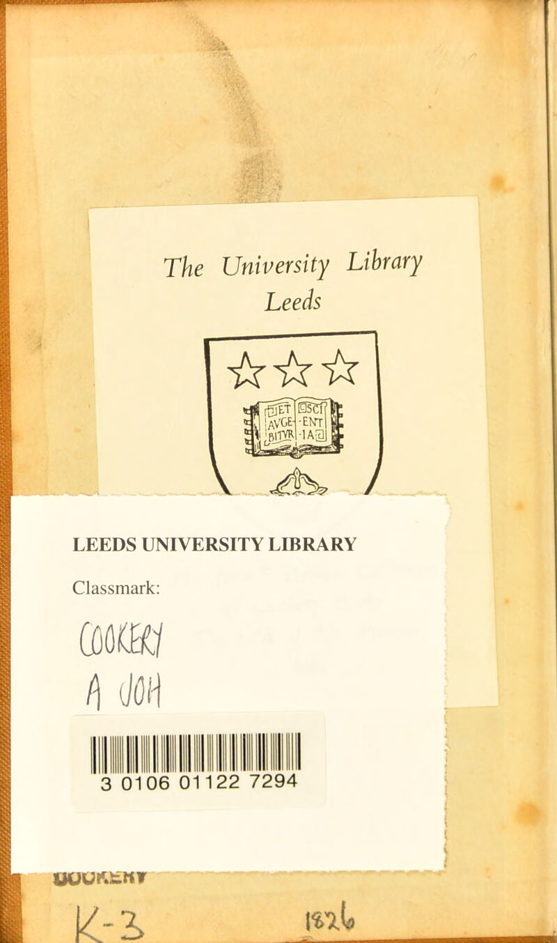 The University Library Leeds LEEDS UNIVERSITY LIBRARY Classmark: CM (\ (JOtf 111 3 01122 7294 \T2>