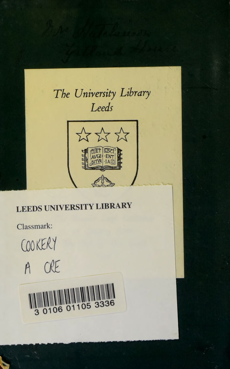 The University Library Leeds LEEDS UNIVERSITY LIBRARY Classmark: CooffitY A OE