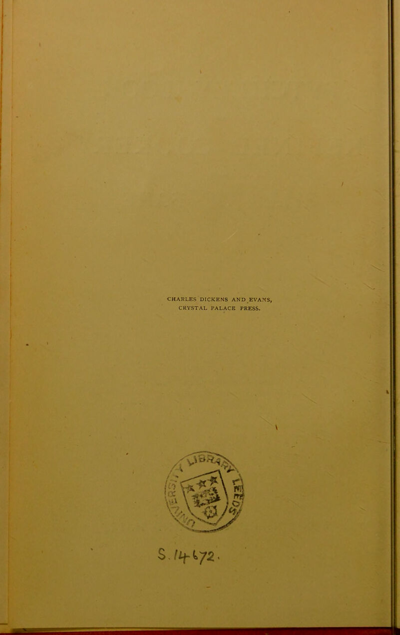 I CHARLES DICKENS AND EVANS, CRYSTAL PALACE PRESS. V S .Uf-iyz. -■ X