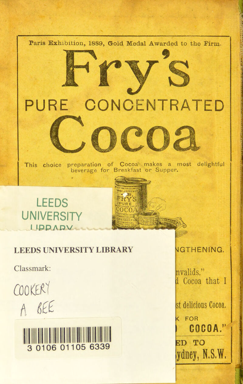 PURE CONCENTRATED This choice preparation of Cocoa makes a most delightful beverage for Breakfast or Supper. LEEDS UNIVERSITY I IPPARV LEEDS UNIVERSITY LIBRARY Classmark: CDOfttf A GTHENING. nvalids.” i Coeoa that I 3 0106 01 05 st delicious Cocoa. < FOR COCOA.” 6339 3D TO ydney, N.S.W.