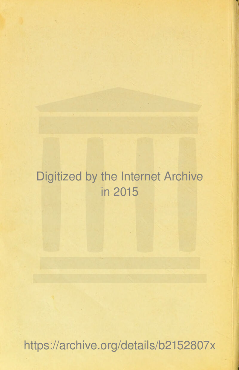 Digitized by the Internet Archive in 2015 https://archive.org/details/b2152807x