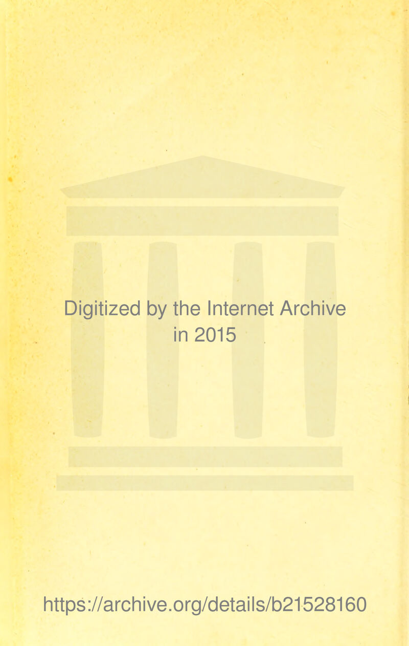 Digitized by the Internet Archive in 2015 https://archive.org/details/b21528160