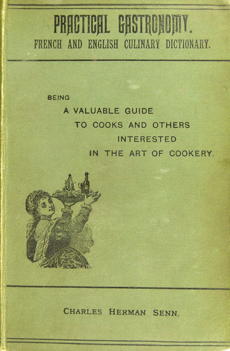 FRENCH AND ENGLISH CULINARY DICTIONARY. BEING A VALUABLE GUIDE TO COOKS AND OTHERS INTERESTED IN THE ART OF COOKERY, harles Herman Senn.
