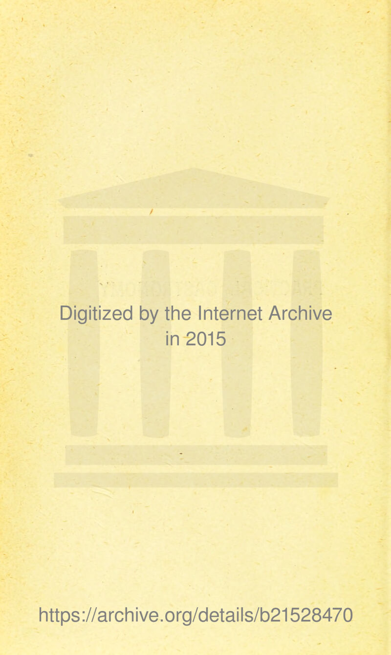 Digitized by the Internet Archive in 2015 https://archive.org/details/b21528470