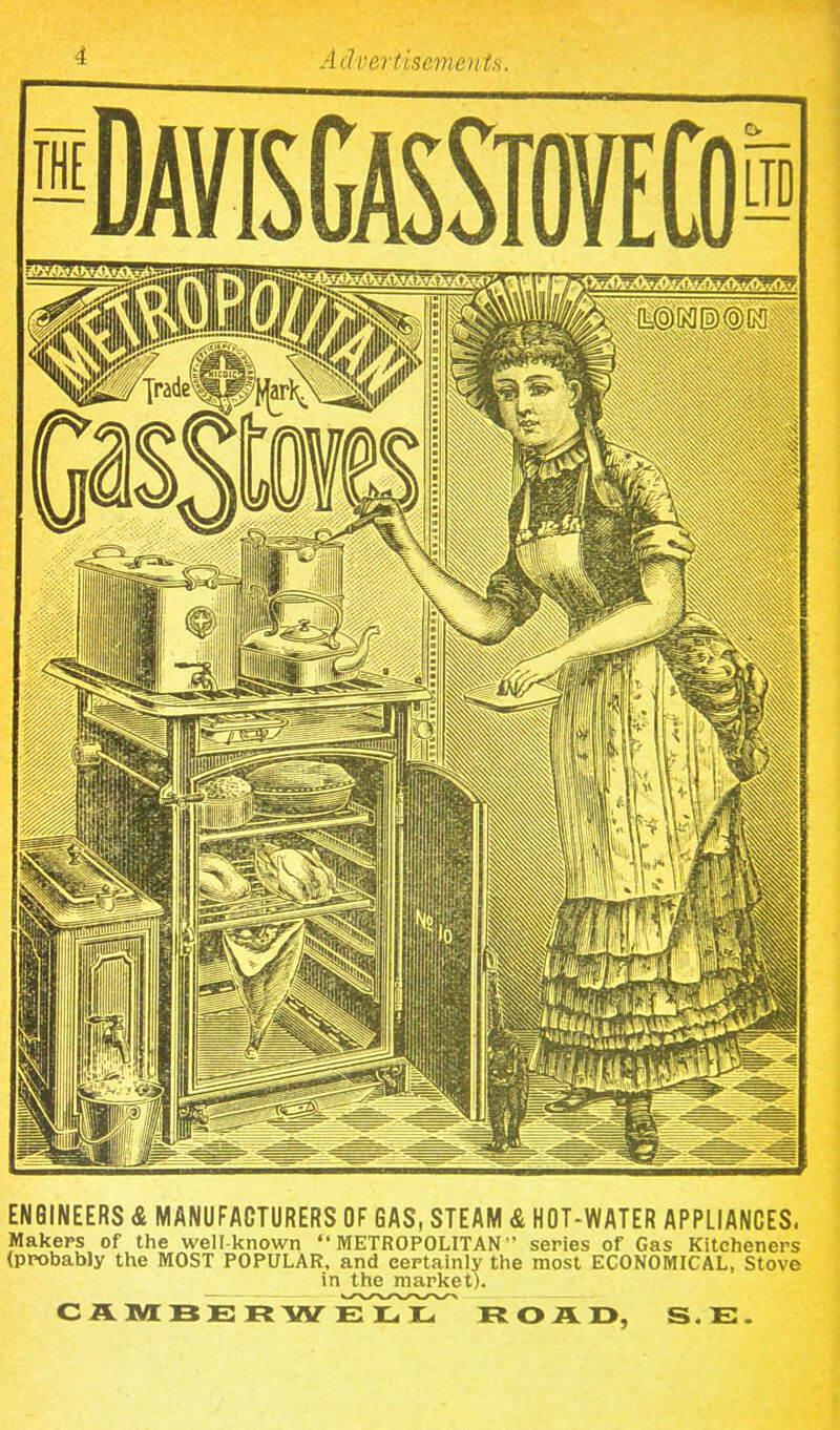 ENGINEERS & MANUFACTURERS OF GAS, STEAM & HOT-WATER APPLIANCES, Makers of the well-known “METROPOLITAN’’ series of Gas Kitcheners (probably the MOST POPULAR, and certainly the most ECONOMICAL, Stove in the market). CAMBER W ElIT ROA 13, S. E.