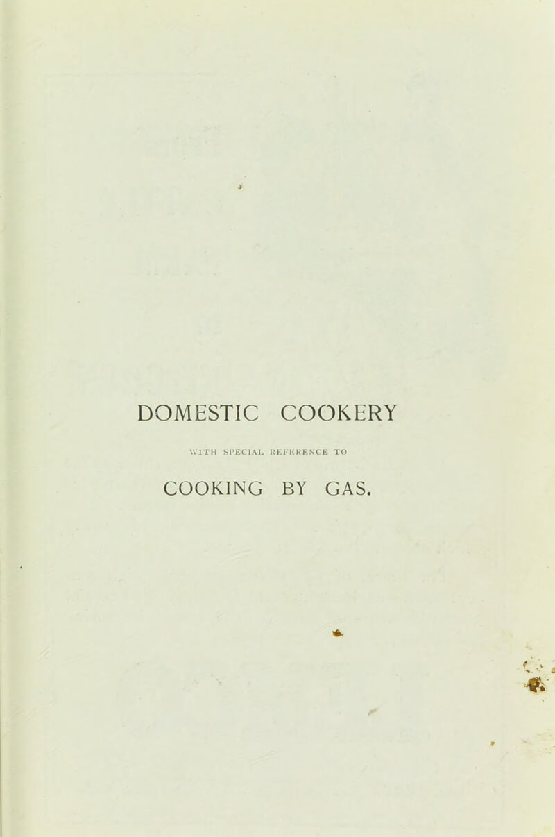 DOMESTIC COOKERY WITH SPECIAL REFERENCE TO COOKING BY GAS.