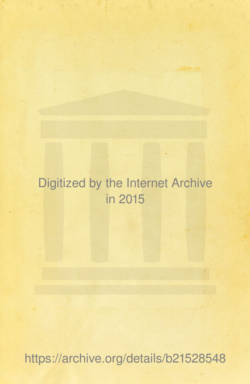 Digitized by the Internet Archive in 2015 https://archive.org/details/b21528548