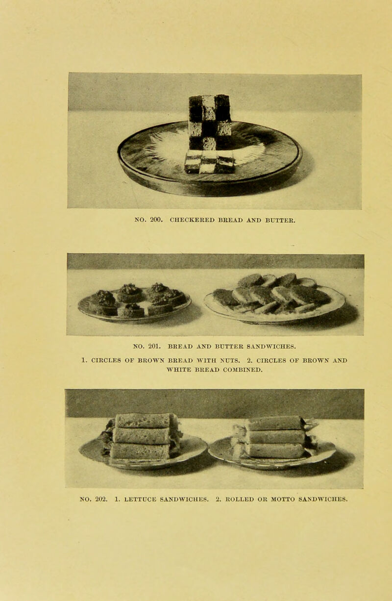 NO. 201. BREAD AND BUTTER SANDWICHES. 1. CIRCLES OF BROWN BREAD WITH NUTS. 2. CIRCLES OF BROWN AND WHITE BREAD COMBINED. NO. 202. 1. LETTUCE SANDWICHES. 2. ROLLED OR MOTTO SANDWICHES.