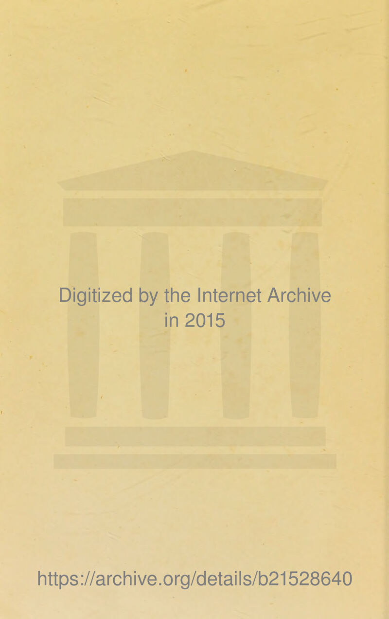 Digitized by the Internet Archive in 2015 https://archive.org/details/b21528640